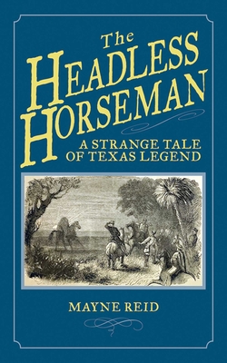The Headless Horseman: A Strange Tale of Texas Legend By Mayne Reid Cover Image