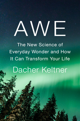 Awe: The New Science of Everyday Wonder and How It Can Transform Your Life Cover Image