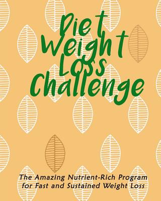 Diet Weight Loss Challenge: The Amazing Nutrient-Rich Program for Fast and Sustained Weight Loss By Sylvia Almeida Cover Image