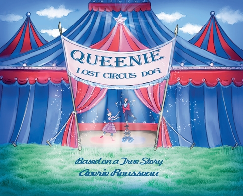 Queenie, Lost Circus Dog By Averie Rousseau, Tatiana Tushyna (Illustrator) Cover Image