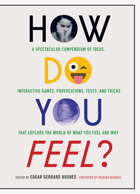 How Do You Feel?: A Spectacular Compendium of Ideas, Interactive Games, Provocations, Tests, and Tricks that Explore the World of What You Feel and Why Cover Image