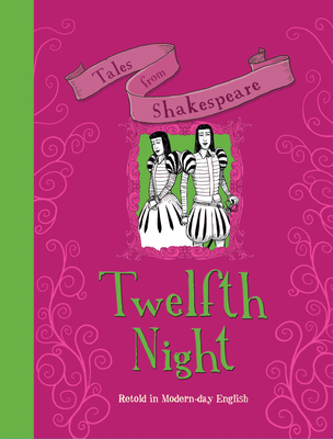 Tales from Shakespeare: Twelfth Night: Retold in Modern Day English