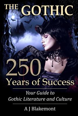 The Gothic: 250 Years of Success: Your Guide to Gothic Literature and Culture Cover Image