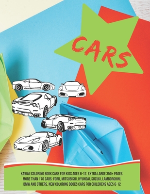 Kawaii Coloring Book Cars For Kids Ages 6 12 Extra Large 350 Pages More Than 170 Cars Ford Mitsubishi Hyundai Suzuki Lamborghini Bmw And Othe Paperback Island Bound