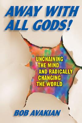 Away With All Gods!: Unchaining the Mind and Radically Changing the World By Bob Avakian Cover Image