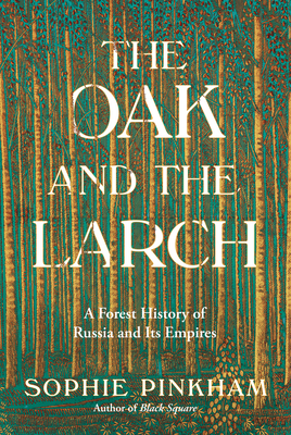 The Oak and the Larch: A Forest History of Russia and Its Empires