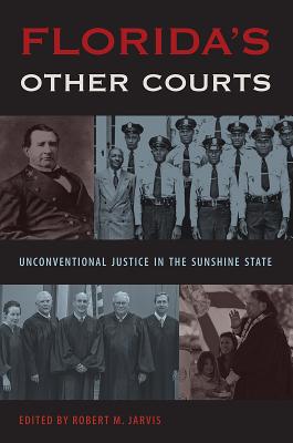 Florida's Other Courts: Unconventional Justice in the Sunshine State (Florida Government and Politics) Cover Image