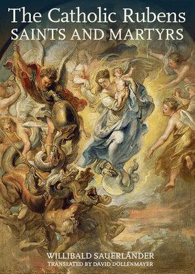The Catholic Rubens: Saints and Martyrs Cover Image