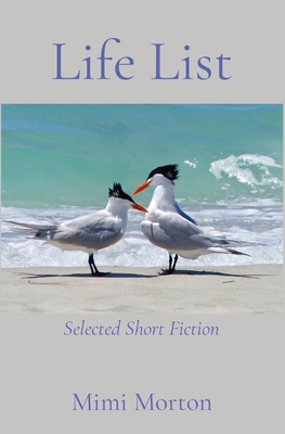 Life List: Selected Short Fiction By Mimi Morton Cover Image