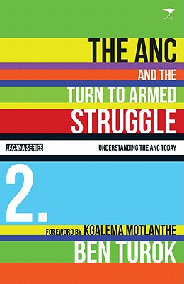 The ANC and the Turn to Armed Struggle (Understanding the ANC Today #2) Cover Image