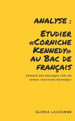 Analyse: Etudier Corniche Kennedy au Bac de français: Analyse des passages clés du roman Corniche Kennedy By Gloria Lauzanne Cover Image