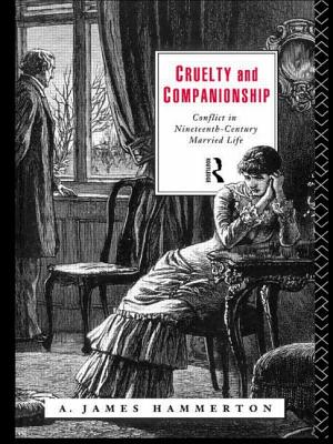 Cruelty and Companionship: Conflict in Nineteenth Century Married Life By A. James Hammerton Cover Image