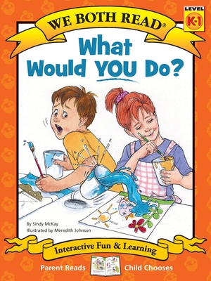 What Would You Do?: Making Good Choices By Sindy McKay, Meredith Johnson (Illustrator) Cover Image