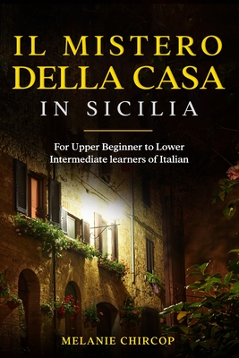 Il Mistero Della Casa in Sicilia: For Upper Beginner to Lower Intermediate learners of Italian Cover Image