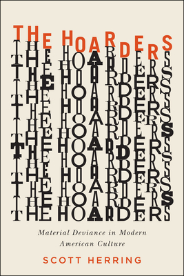 The Hoarders: Material Deviance in Modern American Culture By Scott Herring Cover Image