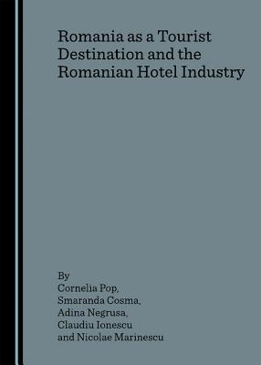 Romania as a Tourist Destination and the Romanian Hotel Industry By Smaranda Cosma, Adina Negrusa Cover Image