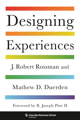 Designing Experiences By J. Robert Rossman, Mathew D. Duerden, B. Joseph Pine (Foreword by) Cover Image