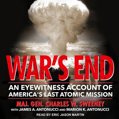 War's End Lib/E: An Eyewitness Account of America's Last Atomic Mission By Eric Martin (Read by), James A. Antonucci (Contribution by), Marion K. Antonucci (Contribution by) Cover Image