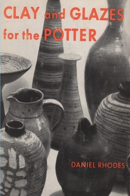 Clay and Glazes for the Potter By Daniel Rhodes Cover Image