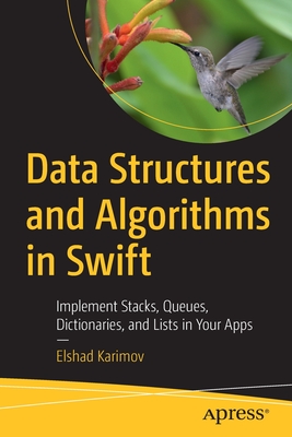 Data Structures and Algorithms in Swift: Implement Stacks, Queues, Dictionaries, and Lists in Your Apps By Elshad Karimov Cover Image