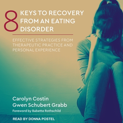 8 Keys to Recovery from an Eating Disorder Lib/E: Effective Strategies from Therapeutic Practice and Personal Experience Cover Image