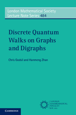 Discrete Quantum Walks on Graphs and Digraphs (London Mathematical Society Lecture Note) By Chris Godsil, Hanmeng Zhan Cover Image