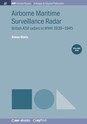 Airborne Maritime Surveillance Radar, Volume 1: British ASV radars in WWII 1939-1945 Cover Image