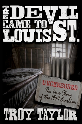 Devil Came to St. Louis: The Uncensored True Story of the 1949 Exorcism Cover Image