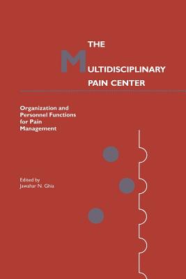 The Multidisciplinary Pain Center: Organization and Personnel Functions for Pain Management (Current Management of Pain #1)