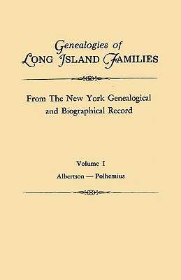 Genealogies of Long Island Families, from the New York Genealogical and Biographical Record. in Two Volumes. Volume I: Albertson-Polhemius. Indexed Cover Image