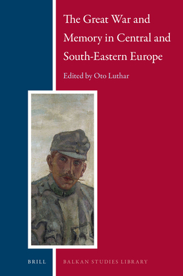 The Great War and Memory in Central and South-Eastern Europe (Balkan Studies Library #17)
