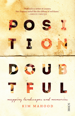 Position Doubtful: Mapping Landscapes and Memories By Kim Mahood Cover Image