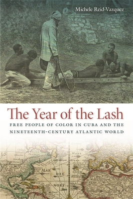 The Year of the Lash: Free People of Color in Cuba and the Nineteenth-Century Atlantic World (Early American Places #15)