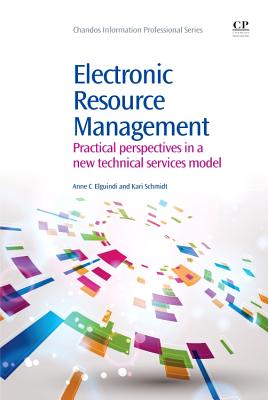 Electronic Resource Management: Practical Perspectives in a New Technical Services Model (Chandos Information Professional) Cover Image