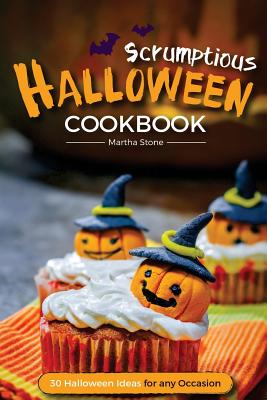 Scrumptious Halloween Cookbook - 30 Halloween Ideas for any Occasion: Halloween Food the Whole Family Will Enjoy