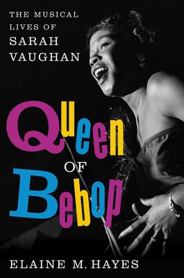 Queen of Bebop: The Musical Lives of Sarah Vaughan Cover Image