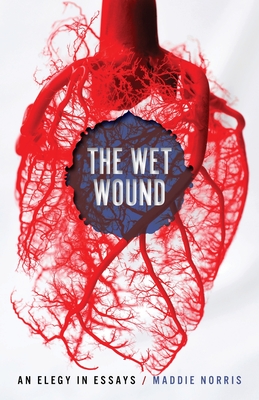 Wet Wound: An Elegy in Essays (Crux: The Georgia Literary Nonfiction)