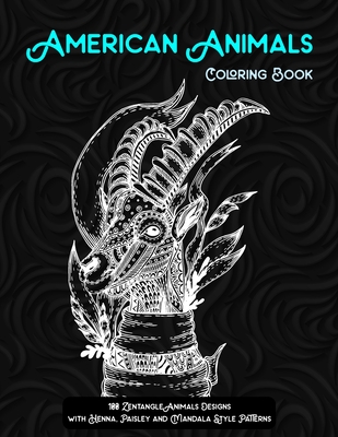 American Animals - Coloring Book - 100 Zentangle Animals Designs with Henna, Paisley and Mandala Style Patterns Cover Image