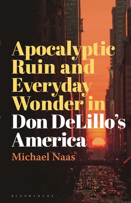 Apocalyptic Ruin and Everyday Wonder in Don Delillo's America Cover Image