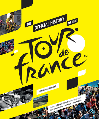 The Official History of the Tour de France By Luke Edwardes-Evans, Bernard Hinault (Foreword by), Serge Laget Cover Image