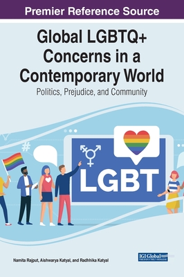 Global LGBTQ+ Concerns in a Contemporary World: Politics, Prejudice, and Community By Namita Rajput (Editor), Aishwarya Katyal (Editor), Radhhika Katyal (Editor) Cover Image