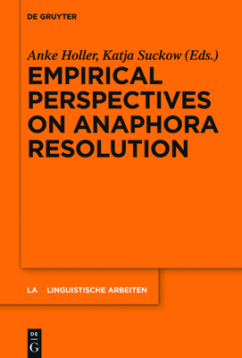 Empirical Perspectives on Anaphora Resolution (Linguistische Arbeiten #563) By Anke Holler (Editor), Katja Suckow (Editor) Cover Image