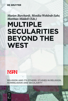 Multiple Secularities Beyond the West: Religion and Modernity in the Global Age (Religion and Its Others #1) Cover Image