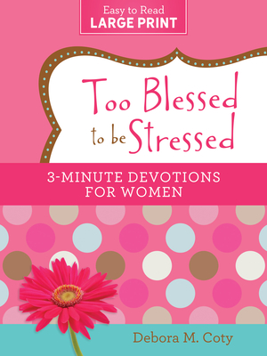Too Blessed to be Stressed: 3-Minute Devotions for Women Large Print Edition Cover Image
