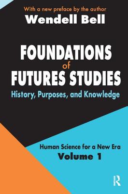Foundations of Futures Studies: Volume 1: History, Purposes, and Knowledge (Human Science for a New Era)