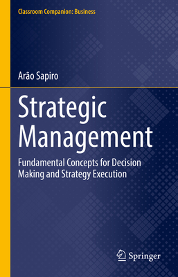 Strategic Management: Fundamental Concepts for Decision Making and Strategy Execution (Classroom Companion: Business)