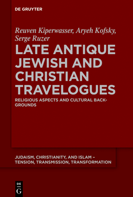 Late Antique Jewish and Christian Travelogues: Religious Aspects and Cultural Backgrounds (Judaism #27)