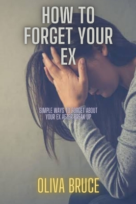 How to forget your ex: Simple ways to forget about your ex after break ...