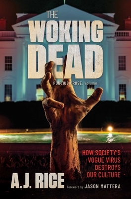 The Woking Dead: How Society's Vogue Virus Destroys Our Culture By A.J. Rice Cover Image