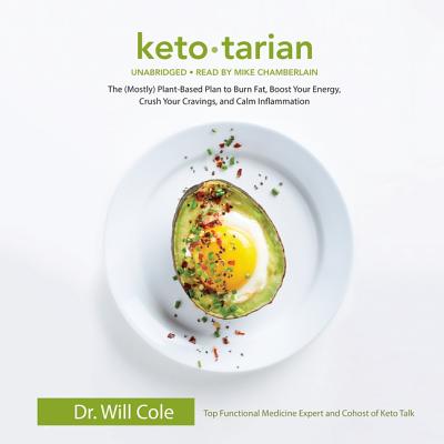 Ketotarian: The (Mostly) Plant-Based Plan to Burn Fat, Boost Your Energy, Crush Your Cravings, and Calm Inflammation By Will Cole, Mike Chamberlain (Read by) Cover Image